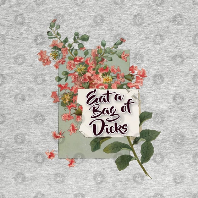 Eat A Bag Of Dicks - Humorous Vintage Styled Collage Design by DankFutura